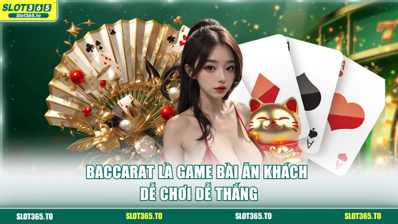 Hướng Dẫn Chơi Baccarat SLOT365 Từ Luật Đánh Cơ Bản 2 Baccarat là game bài ăn khách dễ chơi dễ thắng