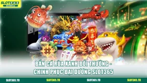 Bắn cá Rùa Xanh đổi thưởng