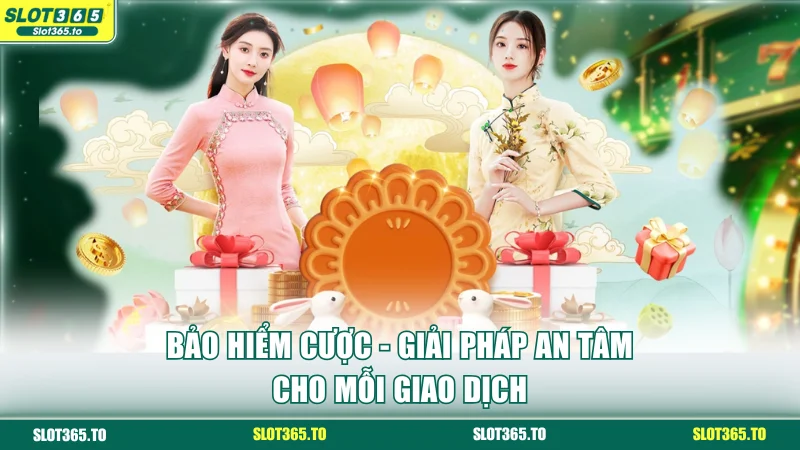 Khuyến Mãi SLOT365 | Đặc Quyền Quà Tặng Hấp Dẫn Cho Hội Viên 2 Bảo hiểm cược - giải pháp an tâm cho mỗi giao dịch
