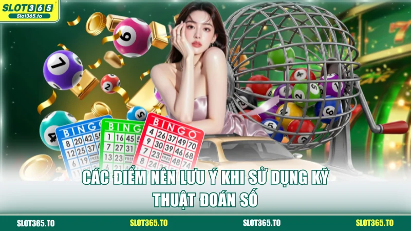 Các điểm nên lưu ý khi sử dụng kỹ thuật đoán số
