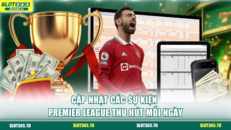 Lịch Thi Đấu Bóng Đá Chuẩn, Nhanh Và Chính Xác Tại SLOT365 4 Cập nhật các sự kiện Premier League thu hút mỗi ngày