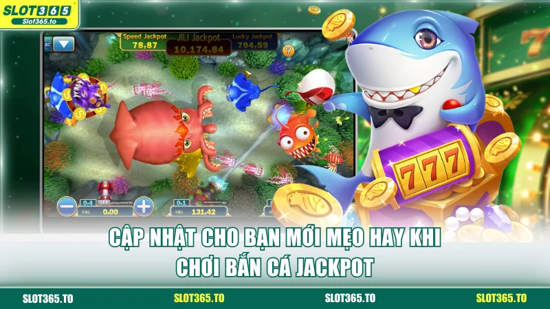 Cập nhật cho bạn mới mẹo hay khi chơi bắn cá jackpot