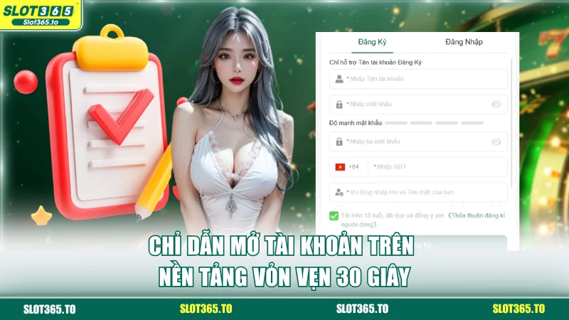 SLOT365 18 Chỉ dẫn mở tài khoản trên nền tảng vỏn vẹn 30 giây