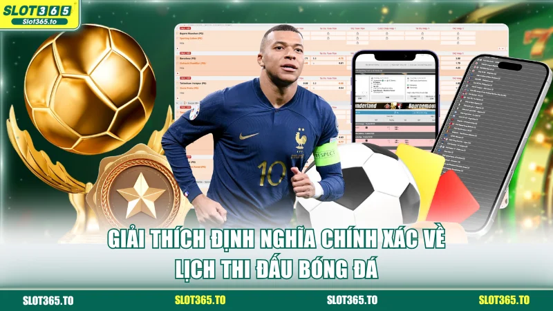 Lịch Thi Đấu Bóng Đá Chuẩn, Nhanh Và Chính Xác Tại SLOT365 2 Giải thích định nghĩa chính xác về lịch thi đấu bóng đá