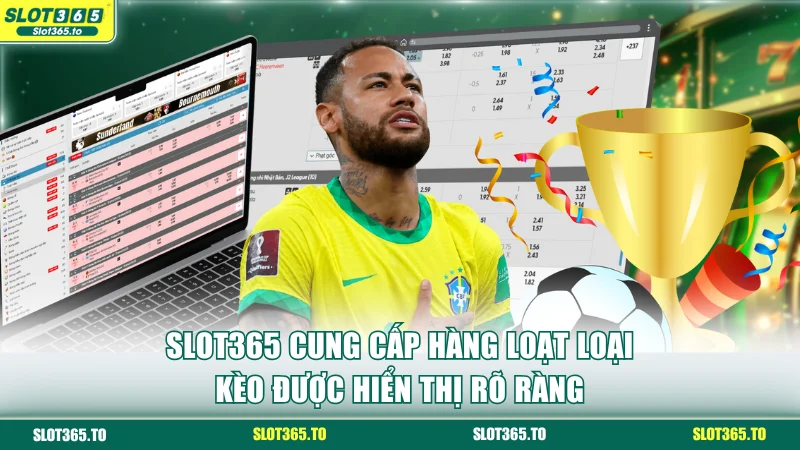 SLOT365 cung cấp hàng loạt loại kèo được hiển thị rõ ràng