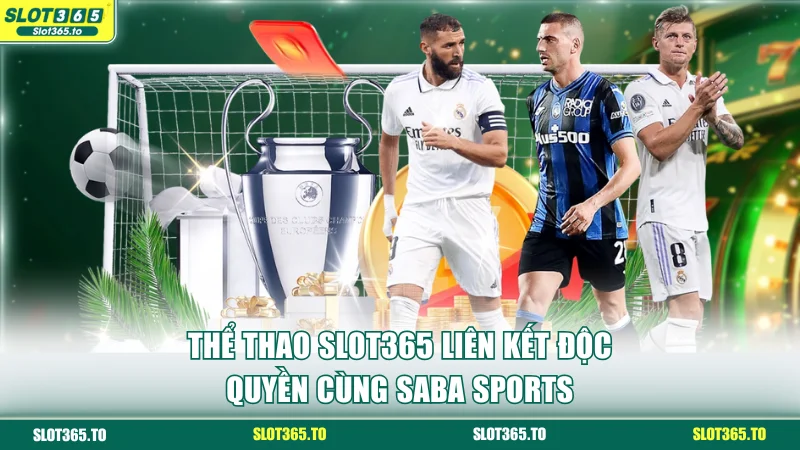 Thể Thao SLOT365 Liên Kết Độc Quyền Cùng SABA Sports