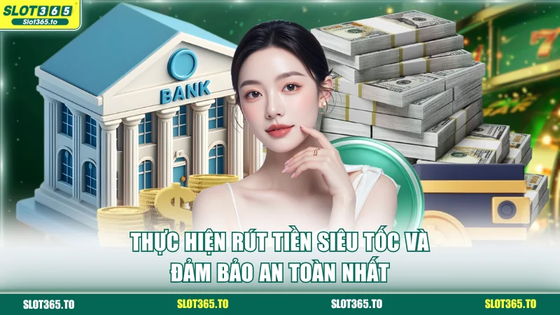 SLOT365 19 Thực hiện rút tiền siêu tốc và đảm bảo an toàn nhất