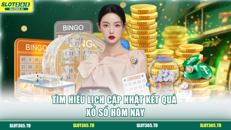 Tìm hiểu lịch cập nhật kết quả xổ số hôm nay