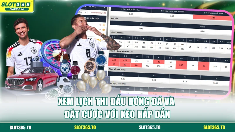 Lịch Thi Đấu Bóng Đá Chuẩn, Nhanh Và Chính Xác Tại SLOT365 3 Xem lịch thi đấu bóng đá và đặt cược với kèo hấp dẫn