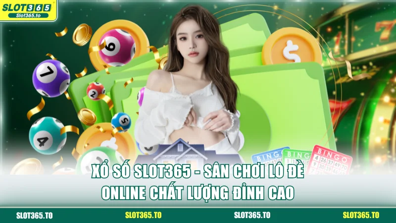 Xổ Số SLOT365 - Sân Chơi Lô Đề Online Chất Lượng Đỉnh Cao