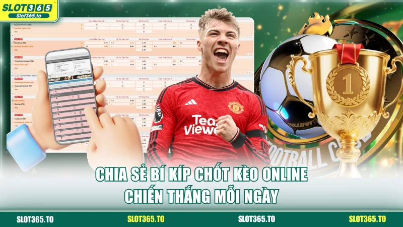 Chia sẻ bí kíp chốt kèo online chiến thắng mỗi ngày