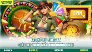 FAQ nổ hũ SLOT365