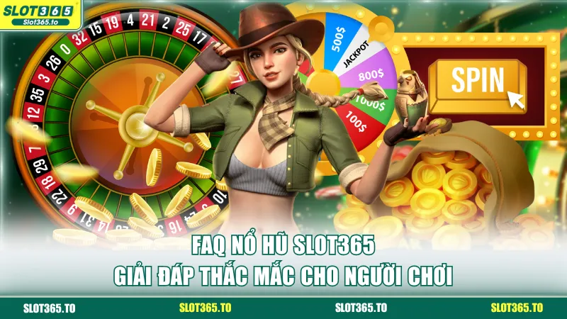 FAQ nổ hũ SLOT365