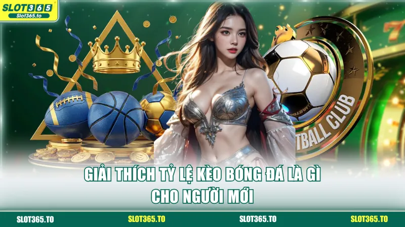 Giải thích tỷ lệ kèo bóng đá là gì cho người mới