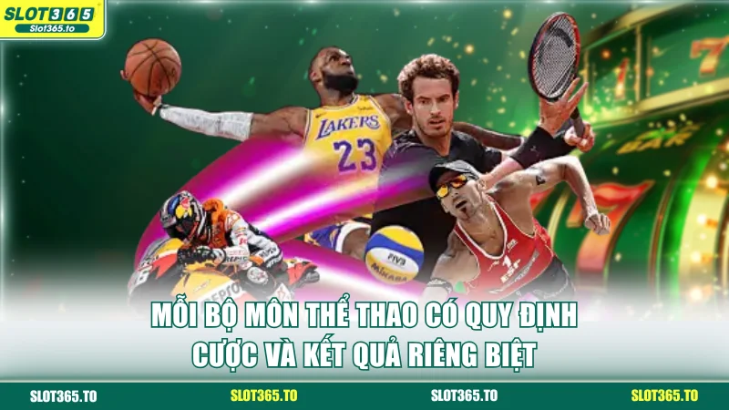 Mỗi bộ môn thể thao có quy định cược và kết quả riêng biệt