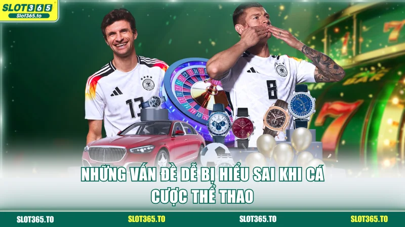 Những vấn đề dễ bị hiểu sai khi cá cược thể thao