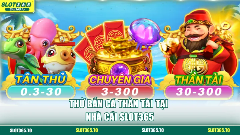 Thử bắn cá Thần Tài tại nhà cái SLOT365