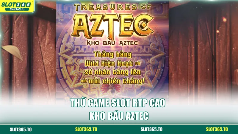 Thử game slot RTP cao Kho Báu Aztec