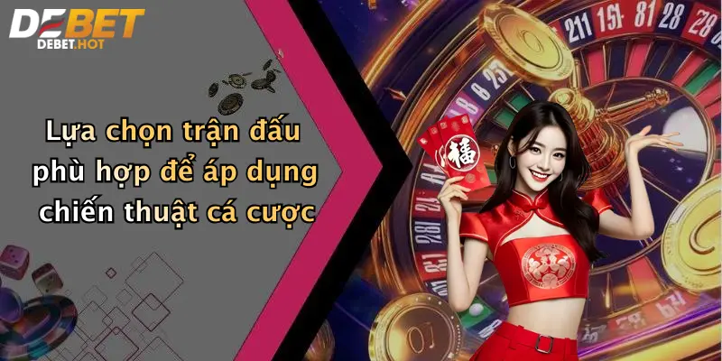 lua chon tran dau phu hop de ap dung chien thuat ca cuoc