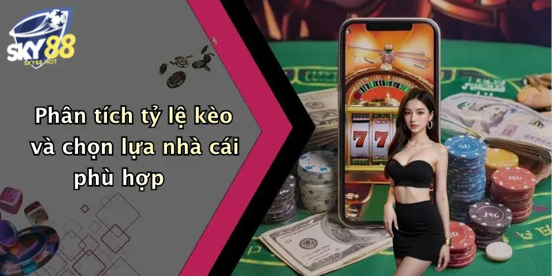 phan tich ty le keo va chon lua nha cai phu hop