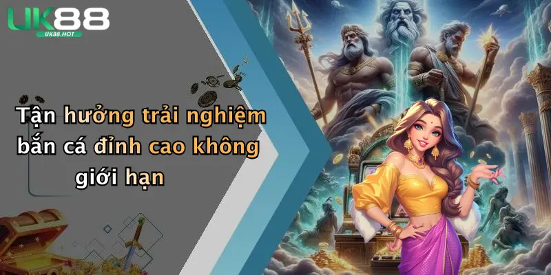tan huong trai nghiem ban ca dinh cao khong gioi han