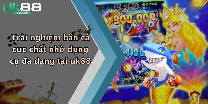 trai nghiem ban ca cuc chat nho dung cu da dang tai uk88